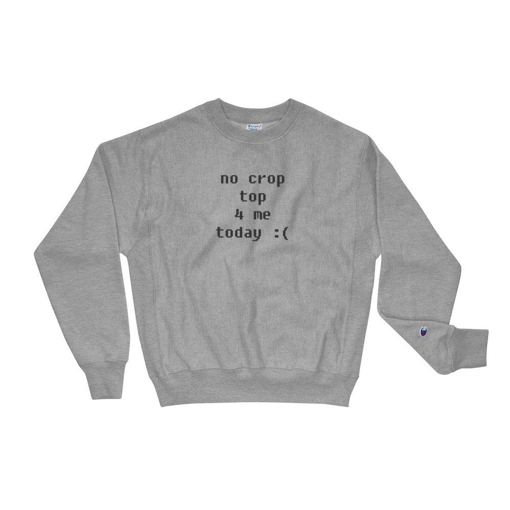 No Crop Top 4 Me - Champion Sweatshirt