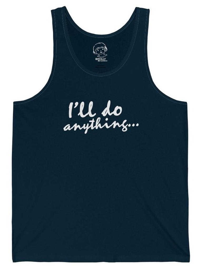 I'll Do Anything - Tank Top