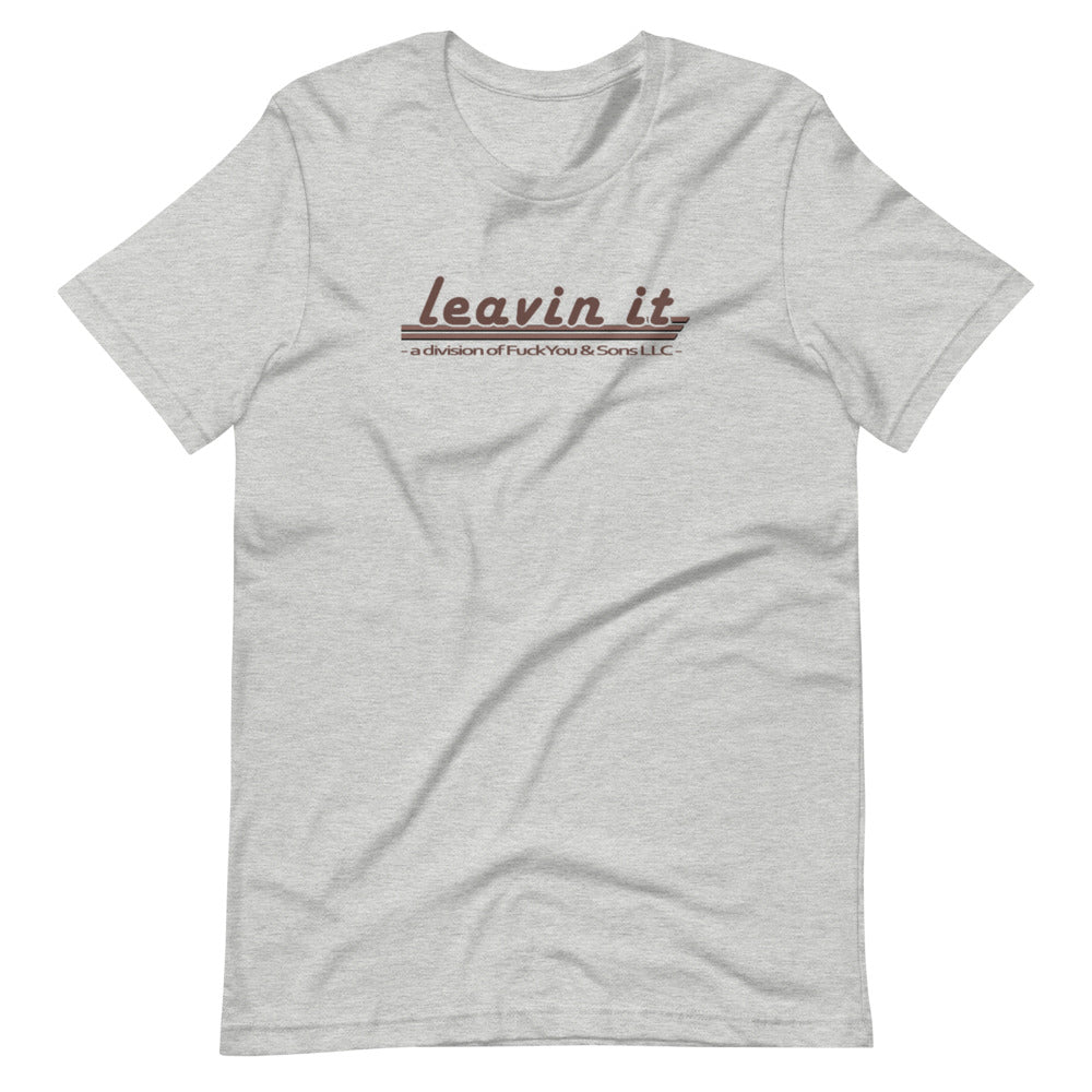 Leavin It - Shirt