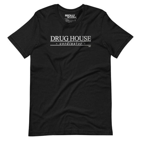 Drug House Cordinator - Shirt