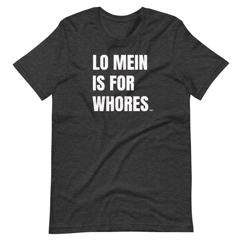 Lo Mein Is For Whores - Shirt